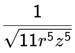 A LaTex expression showing 1 over square root of 11{r to the power of 5{z to the power of 5 }}