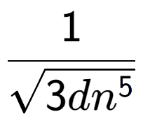 A LaTex expression showing 1 over square root of 3d{n to the power of 5 }