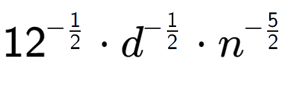 A LaTex expression showing 12 to the power of -1 over 2 times d to the power of -1 over 2 times {n} to the power of -5 over 2