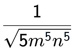 A LaTex expression showing 1 over square root of 5{m to the power of 5{n to the power of 5 }}