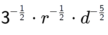 A LaTex expression showing 3 to the power of -1 over 2 times r to the power of -1 over 2 times {d} to the power of -5 over 2