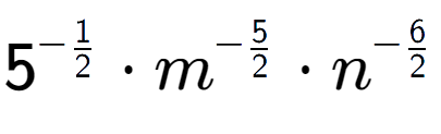 A LaTex expression showing 5 to the power of -1 over 2 times {m} to the power of -5 over 2 times {n} to the power of -6 over 2