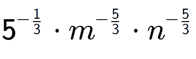 A LaTex expression showing 5 to the power of -1 over 3 times {m} to the power of -5 over 3 times {n} to the power of -5 over 3