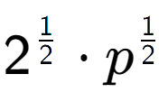 A LaTex expression showing 2 to the power of 1 over 2 times p to the power of 1 over 2