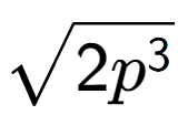 A LaTex expression showing square root of 2{p to the power of 3 }