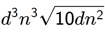 A LaTex expression showing {d} to the power of 3 {n} to the power of 3 square root of 10d{n to the power of 2 }