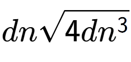 A LaTex expression showing dnsquare root of 4d{n to the power of 3 }