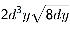 A LaTex expression showing 2{d} to the power of 3 ysquare root of 8dy