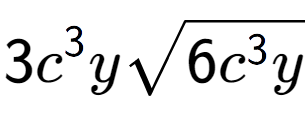 A LaTex expression showing 3{c} to the power of 3 ysquare root of 6{c to the power of 3 y}