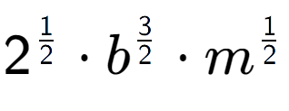 A LaTex expression showing 2 to the power of 1 over 2 times {b} to the power of 3 over 2 times m to the power of 1 over 2