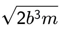 A LaTex expression showing square root of 2{b to the power of 3 m}