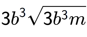 A LaTex expression showing 3{b} to the power of 3 square root of 3{b to the power of 3 m}