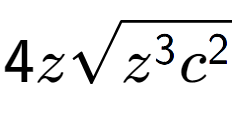 A LaTex expression showing 4zsquare root of {z to the power of 3 {c} to the power of 2 }