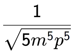 A LaTex expression showing 1 over square root of 5{m to the power of 5{p to the power of 5 }}