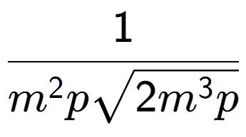 A LaTex expression showing 1 over {m to the power of 2 psquare root of 2{m to the power of 3 p}}