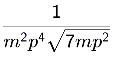 A LaTex expression showing 1 over {m to the power of 2 {p} to the power of 4 square root of 7m{p to the power of 2 }}