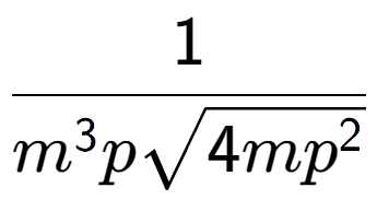 A LaTex expression showing 1 over {m to the power of 3 psquare root of 4m{p to the power of 2 }}