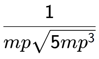 A LaTex expression showing 1 over mpsquare root of 5m{p to the power of 3 }