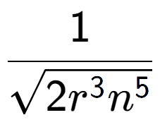 A LaTex expression showing 1 over square root of 2{r to the power of 3{n to the power of 5 }}