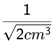 A LaTex expression showing 1 over square root of 2c{m to the power of 3 }