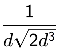 A LaTex expression showing 1 over dsquare root of 2{d to the power of 3 }