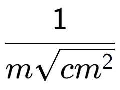 A LaTex expression showing 1 over msquare root of c{m to the power of 2 }