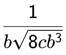 A LaTex expression showing 1 over bsquare root of 8c{b to the power of 3 }