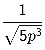 A LaTex expression showing 1 over square root of 5{p to the power of 3 }