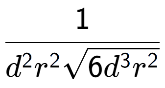 A LaTex expression showing 1 over {d to the power of 2 {r} to the power of 2 square root of 6{d to the power of 3 {r} to the power of 2 }}