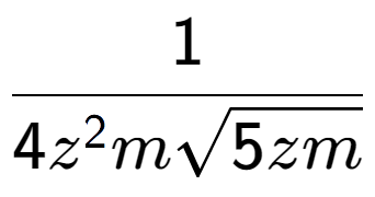 A LaTex expression showing 1 over 4{z to the power of 2 msquare root of 5zm}