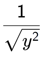 A LaTex expression showing 1 over square root of {y to the power of 2 }