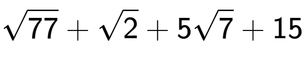 A LaTex expression showing square root of 77 + square root of 2 + 5square root of 7 + 15