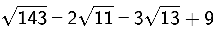 A LaTex expression showing square root of 143 - 2square root of 11 - 3square root of 13 + 9