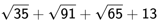 A LaTex expression showing square root of 35 + square root of 91 + square root of 65 + 13