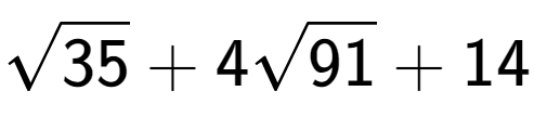 A LaTex expression showing square root of 35 + 4square root of 91 + 14