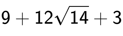 A LaTex expression showing 9 + 12square root of 14 + 3