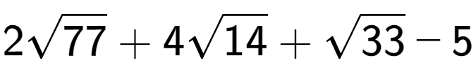 A LaTex expression showing 2square root of 77 + 4square root of 14 + square root of 33 - 5