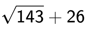 A LaTex expression showing square root of 143 + 26