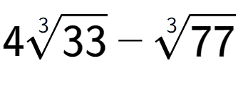 A LaTex expression showing 43-th root of 33 - 3-th root of 77