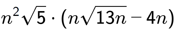 A LaTex expression showing {n} to the power of 2 square root of 5 times (nsquare root of 13n - 4n)