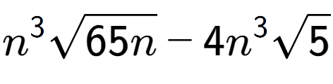 A LaTex expression showing {n} to the power of 3 square root of 65n - 4{n} to the power of 3 square root of 5