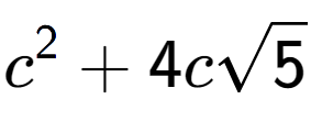 A LaTex expression showing {c} to the power of 2 + 4csquare root of 5