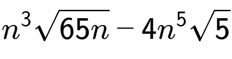 A LaTex expression showing {n} to the power of 3 square root of 65n - 4{n} to the power of 5 square root of 5