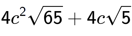 A LaTex expression showing 4{c} to the power of 2 square root of 65 + 4csquare root of 5