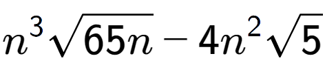 A LaTex expression showing {n} to the power of 3 square root of 65n - 4{n} to the power of 2 square root of 5