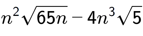 A LaTex expression showing {n} to the power of 2 square root of 65n - 4{n} to the power of 3 square root of 5