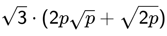 A LaTex expression showing square root of 3 times (2psquare root of p + square root of 2p)