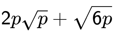 A LaTex expression showing 2psquare root of p + square root of 6p