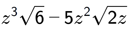 A LaTex expression showing {z} to the power of 3 square root of 6 - 5{z} to the power of 2 square root of 2z