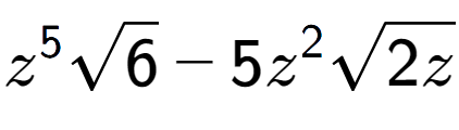 A LaTex expression showing {z} to the power of 5 square root of 6 - 5{z} to the power of 2 square root of 2z